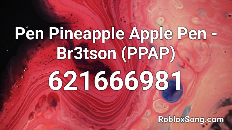 Pen Pineapple Apple Pen - Br3tson (PPAP) Roblox ID