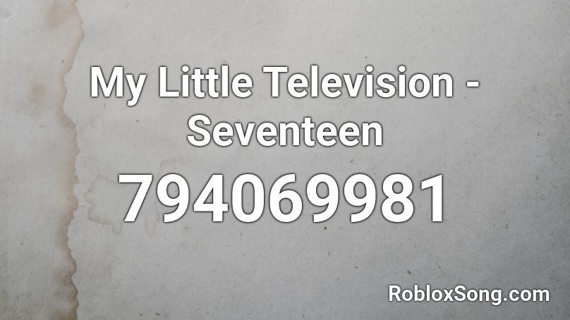 My Little Television - Seventeen Roblox ID