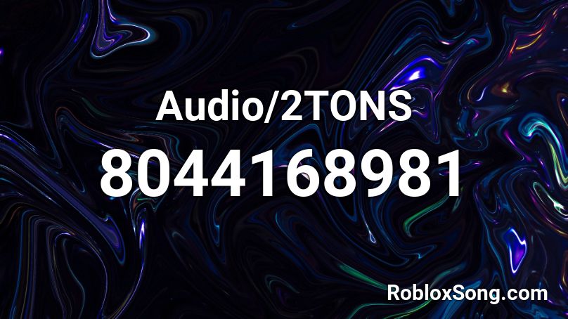 Audio/2TONS Roblox ID