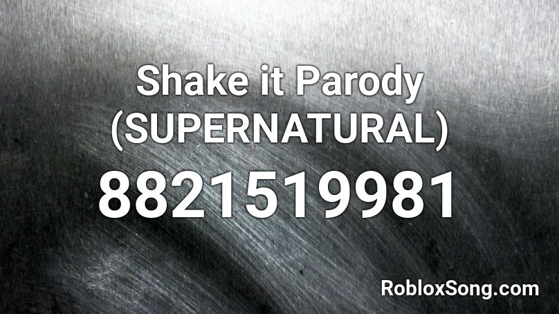 Shake it Parody (SUPERNATURAL) Roblox ID