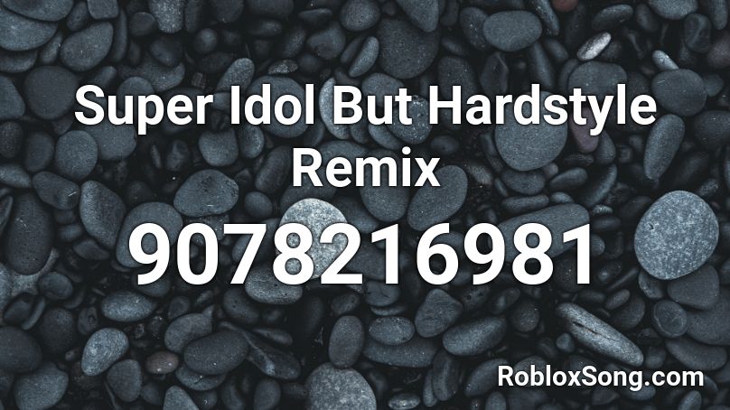 Super Idol But Hardstyle Remix Roblox ID