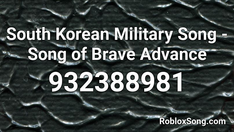 South Korean Military Song - Song of Brave Advance Roblox ID