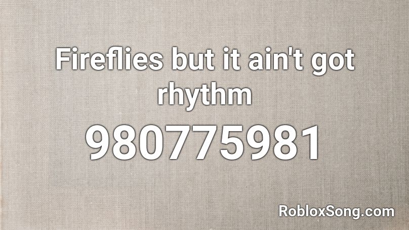 Fireflies but it ain't got rhythm Roblox ID