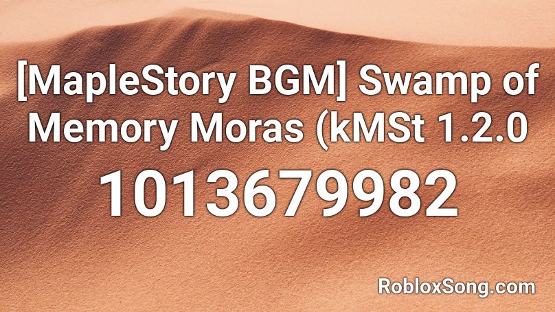 [MapleStory BGM] Swamp of Memory Moras (kMSt 1.2.0 Roblox ID