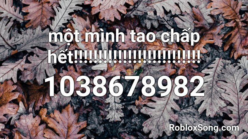 một mình tao chấp hết!!!!!!!!!!!!!!!!!!!!!!!!!! Roblox ID