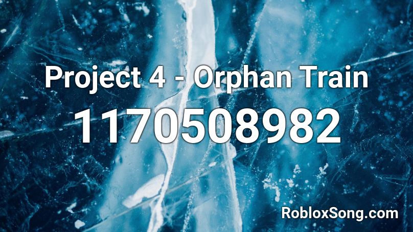 Project 4 - Orphan Train Roblox ID