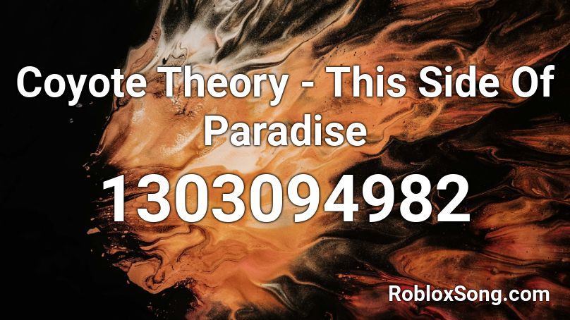 Coyote Theory This Side Of Paradise Roblox Id Roblox Music Codes - paradise roblox id