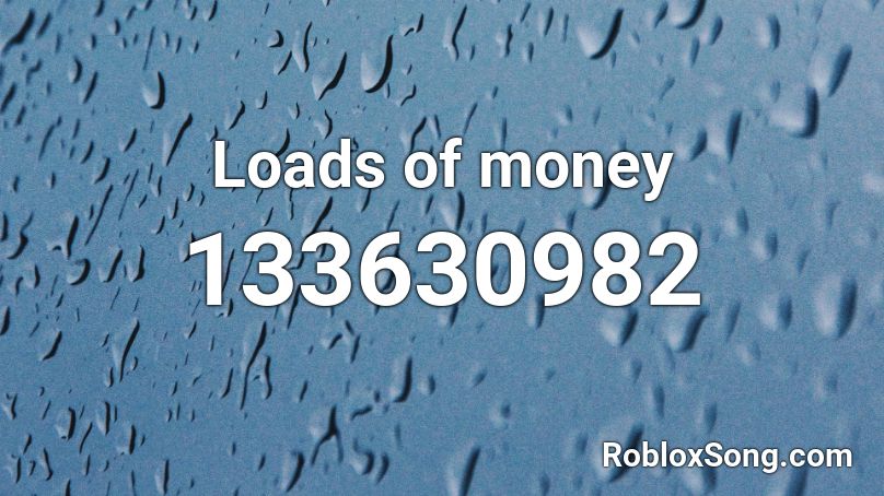 Loads of money Roblox ID