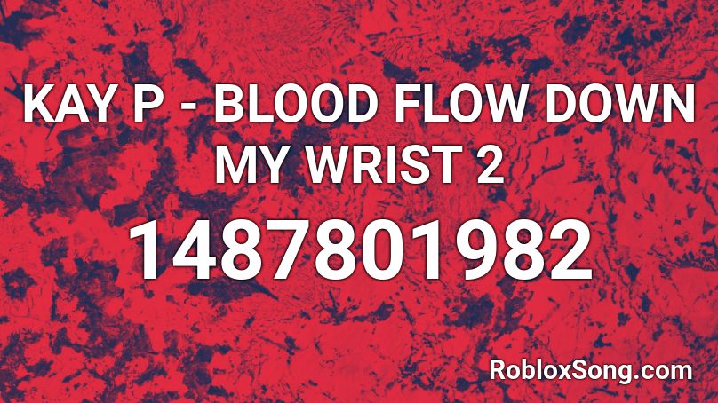 KAY P - BLOOD FLOW DOWN MY WRIST 2 Roblox ID
