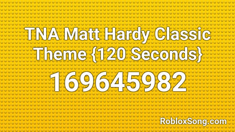 TNA Matt Hardy Classic Theme {120 Seconds} Roblox ID
