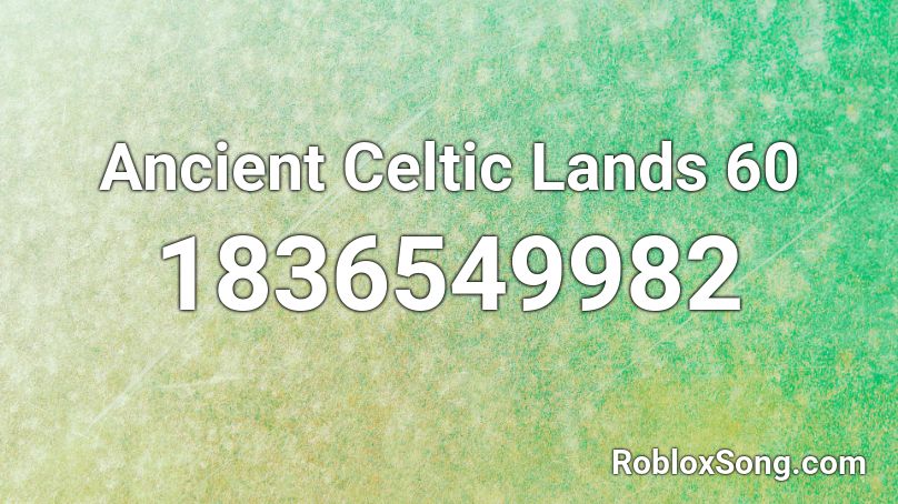 Ancient Celtic Lands 60 Roblox ID