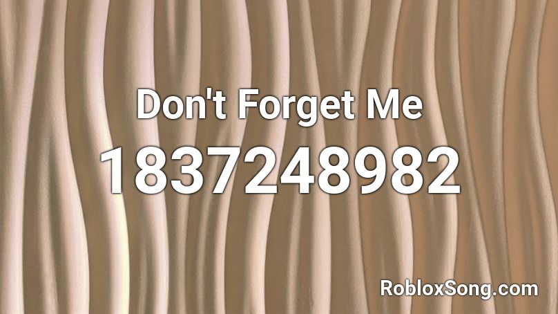 Don't Forget Me Roblox ID