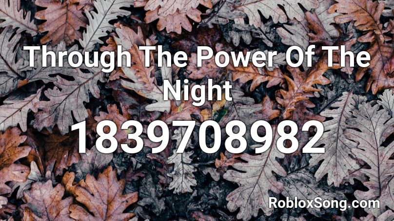 Through The Power Of The Night Roblox ID