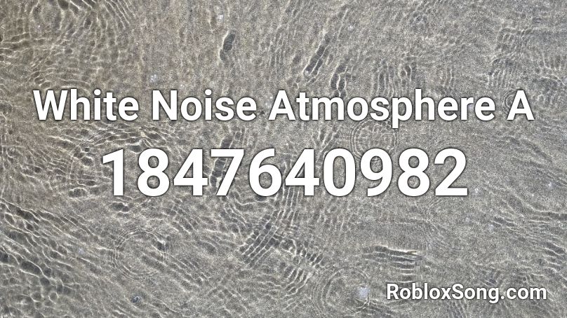 White Noise Atmosphere A Roblox ID