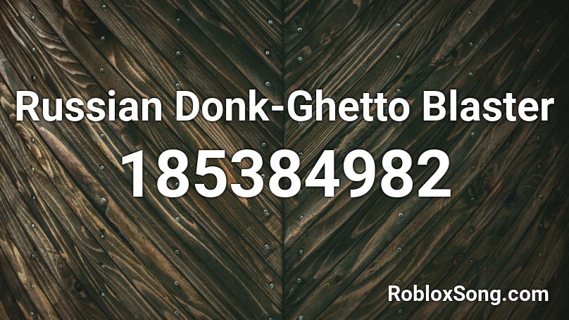 Russian Donk-Ghetto Blaster Roblox ID