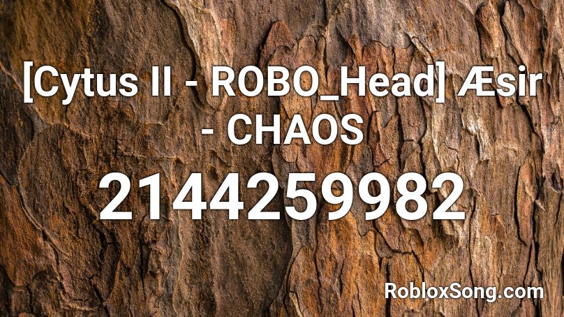 Cytus Ii Robo Head Aesir Chaos Roblox Id Roblox Music Codes - chaos roblox id