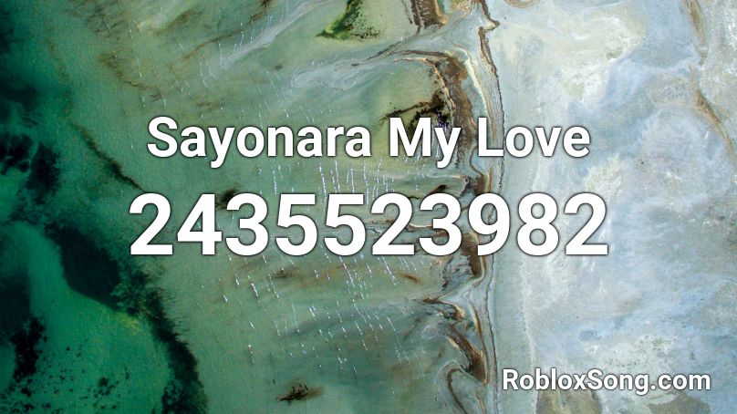 Sayonara My Love Roblox ID
