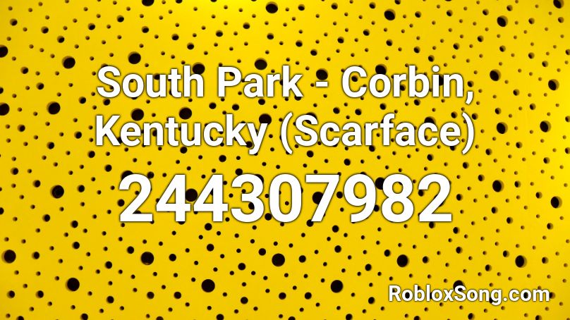 South Park - Corbin, Kentucky (Scarface) Roblox ID