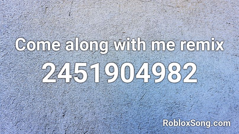 Come along with me remix Roblox ID