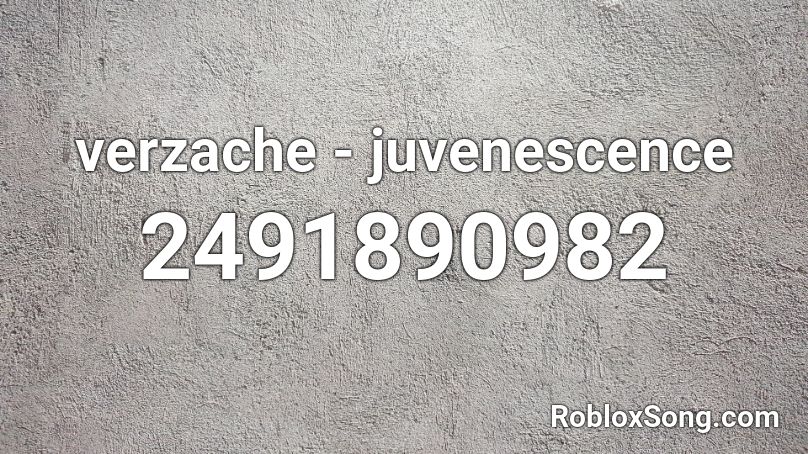 verzache - juvenescence Roblox ID