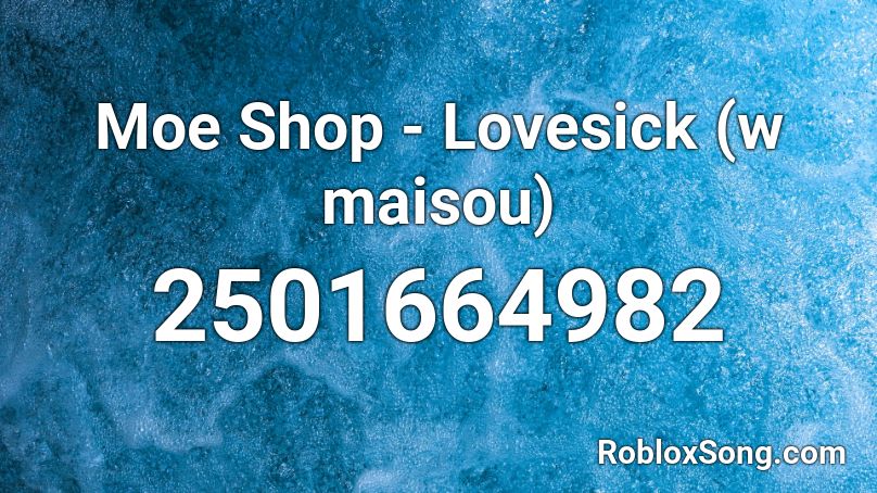 Moe Shop - Lovesick (w maisou) Roblox ID