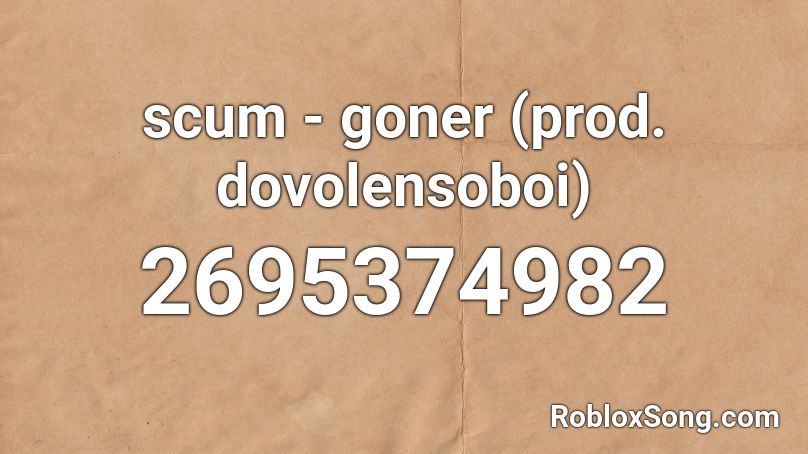 scum - goner (prod. dovolensoboi) Roblox ID