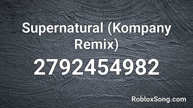 Supernatural (Kompany Remix) Roblox ID