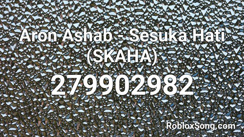 Aron Ashab - Sesuka Hati (SKAHA) Roblox ID