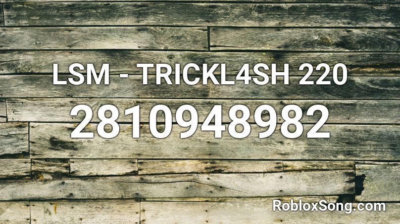 LSM - TRICKL4SH 220 Roblox ID