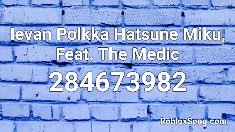 Ievan Polkka Hatsune Miku, Feat. The Medic Roblox ID