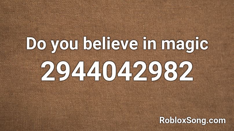 Do you believe in magic Roblox ID