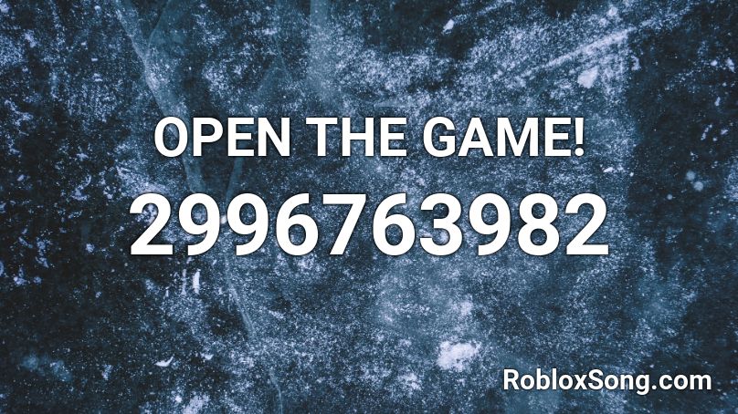OPEN THE GAME! Roblox ID