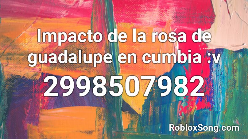 Impacto de la rosa de guadalupe en cumbia :v Roblox ID