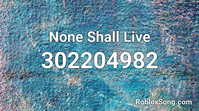 None Shall Live Roblox ID
