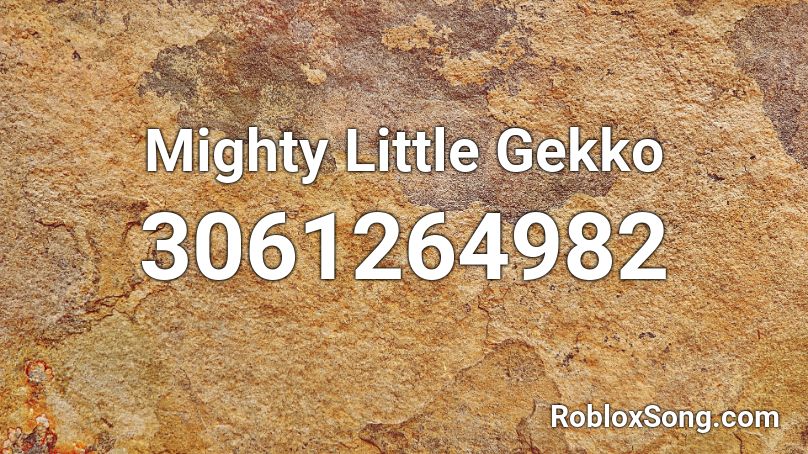 Mighty Little Gekko Roblox ID