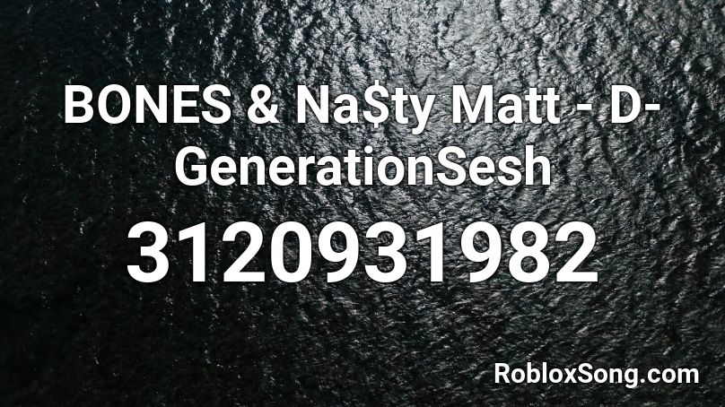 BONES & Na$ty Matt - D-GenerationSesh Roblox ID
