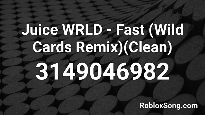 Juice WRLD - Fast (Wild Cards Remix)(Clean) Roblox ID