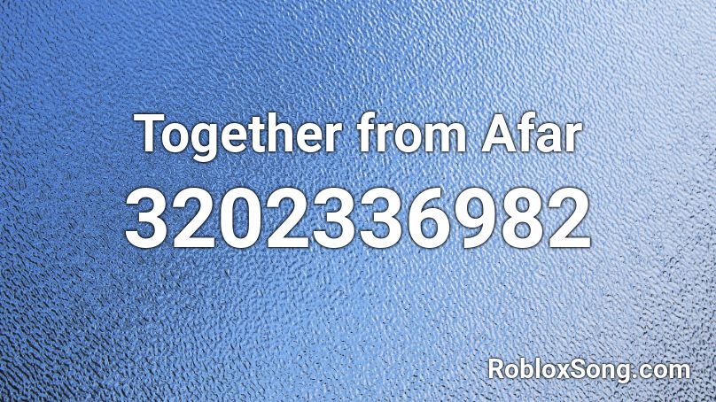 Together from Afar Roblox ID