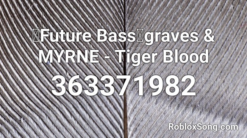 【Future Bass】graves & MYRNE - Tiger Blood Roblox ID