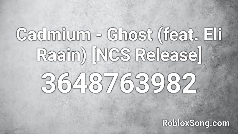 Cadmium - Ghost (feat. Eli Raain) [NCS Release] Roblox ID