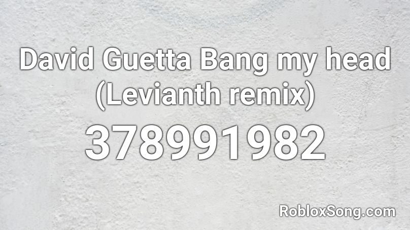 David Guetta Bang my head (Levianth remix) Roblox ID