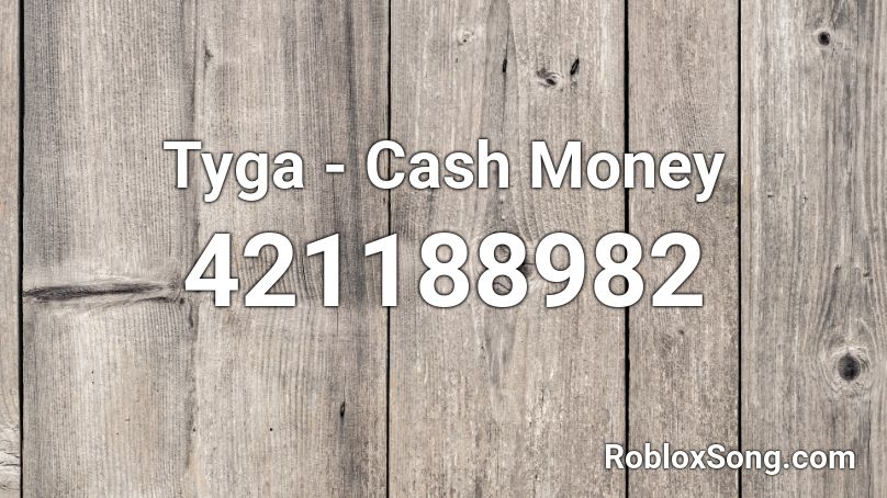Tyga - Cash Money Roblox ID