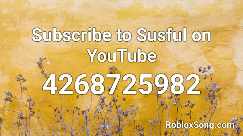 Subscribe To Susful On Youtube Roblox Id Roblox Music Codes - youtube roblox songs id