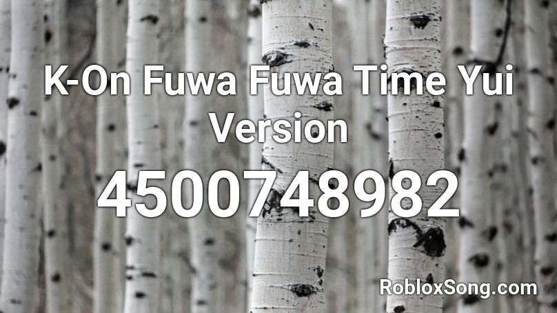 K On Fuwa Fuwa Time Yui Version Roblox Id Roblox Music Codes - logic 1 800 roblox audio full song