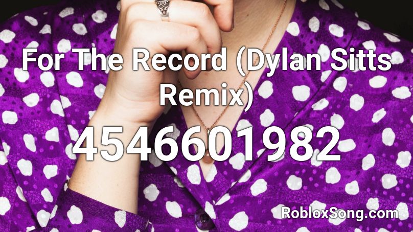 For The Record (Dylan Sitts Remix) Roblox ID