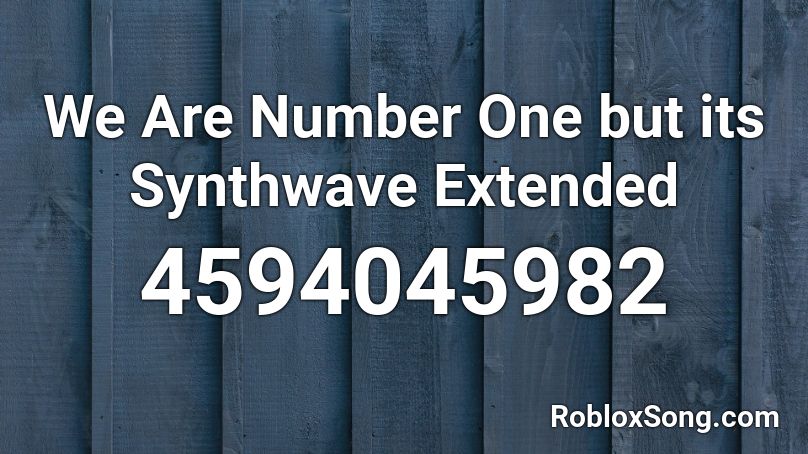 We Are Number One But Its Synthwave Extended Roblox Id Roblox Music Codes - roblox we are number one song id