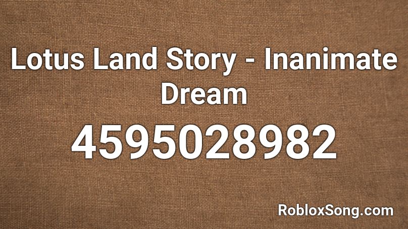 Lotus Land Story - Inanimate Dream Roblox ID