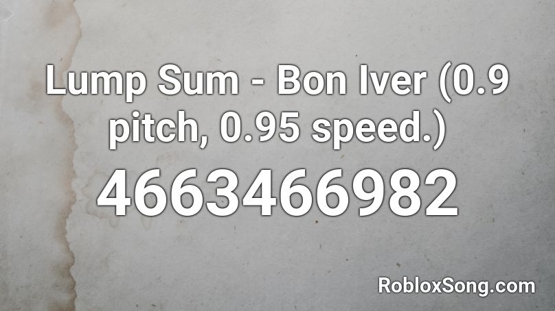 Lump Sum - Bon Iver (0.9 pitch, 0.95 speed.) Roblox ID