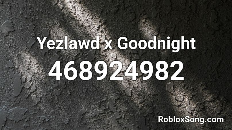 Yezlawd x Goodnight Roblox ID