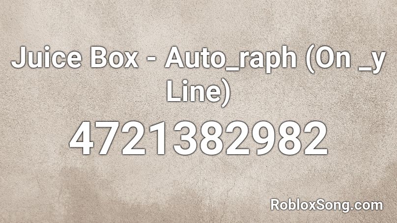 Juice Box - Auto_raph (On _y Line) Roblox ID